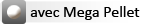 avec Mega Pellet